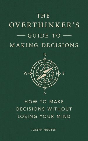 The Overthinker's Guide to Making Decisions