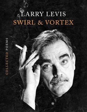 Swirl & Vortex: Collected Poems by Larry Levis