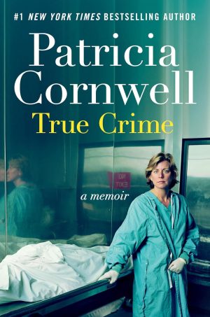 True Crime: A Memoir by Patricia Cornwell